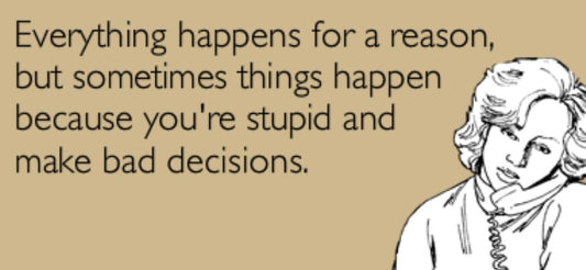 You’re Stupid and You Make Bad Choices - MAY 19 - 2012